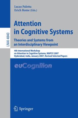 Attention in Cognitive Systems - Theories and Systems from an Interdisciplinary Viewpoint : 4th International Workshop on Attention in Cognitive Systems, WAPCV 2007 Hyderabad, India, January 8, 2007 Revised Selected Papers