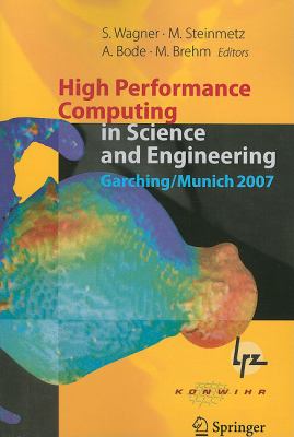 High Performance Computing in Science and Engineering, Garching/Munich 2007 : Transactions of the Third Joint HLRB and KONWIHR Status and Result Workshop, Dec. 3-4, 2007, Leibniz Supercomputing Centre, Garching/Munich, Germany