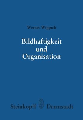 Bildhaftigkeit und Organisation : Untersuchungen Zu Einer Differenzierten Organisationshypothese