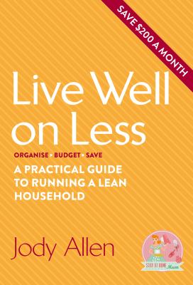 Live Well on Less : A Practical Guide to Running a Lean Household