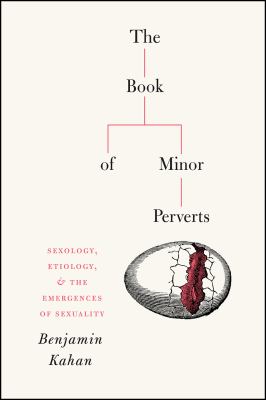 The Book of Minor Perverts : Sexology, Etiology, and the Emergences of Sexuality