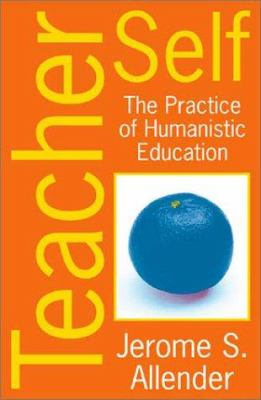 Teacher Self : The Practice of Humanistic Education
