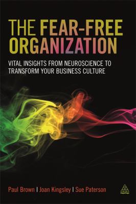 Neuroscience and the Fear-Free Organization : Vital Insights for a New Culture