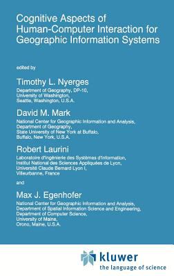 Cognitive Aspects of Human-Computer Interaction for Geographic Information Systems : Proceedings of the NATO Advanced Research Workshop, Palma de Mallorca, Spain, March 20-25, 1994