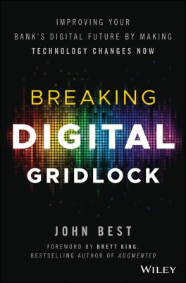 Breaking Digital Gridlock, + Website : Improving Your Bank's Digital Future by Making Technology Changes Now
