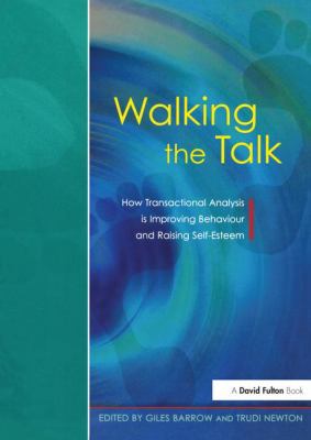 Walking the Talk : How Transactional Analysis Is Improving Behaviour and Raising Self-Esteem