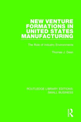 New Venture Formations in United States Manufacturing : The Role of Industry Environments
