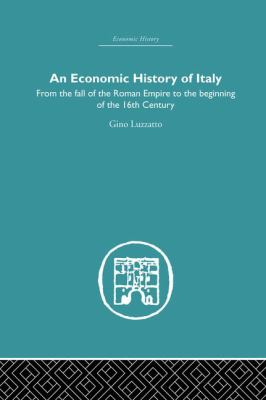An Economic History of Italy : From the Fall of the Empire to the Beginning of the 16th Century