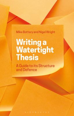 Writing a Watertight Thesis : A Guide to Successful Structure and Defence