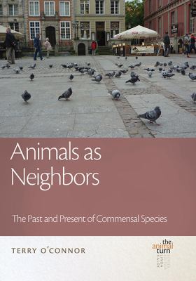 Animals As Neighbors : The Past and Present of Commensal Animals