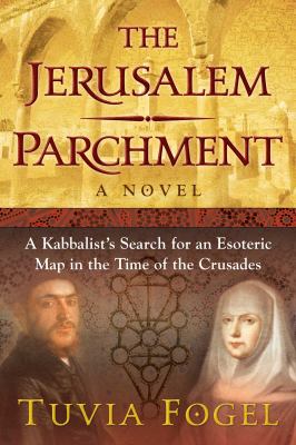The Jerusalem Parchment : A Kabbalist's Search for an Esoteric Map in the Time of the Crusades