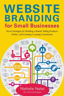 Website Branding for Small Businesses : Secret Strategies for Building a Brand, Selling Products Online, and Creating a Lasting Community