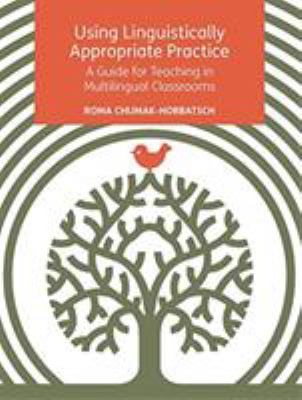 Using Linguistically Appropriate Practice : A Guide for Teaching in Multilingual Classrooms