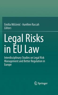 Legal Risks in EU Law : Interdisciplinary Studies on Legal Risk Management and Better Regulation in Europe