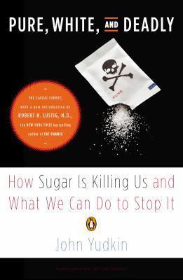 Pure, White, and Deadly : How Sugar Is Killing Us and What We Can Do to Stop It
