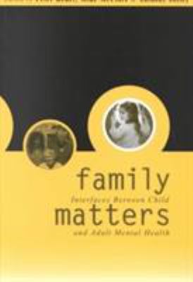 Family Matters : Interfaces Between Child and Adult Mental Health