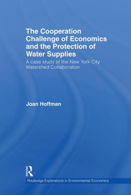 The Cooperation Challenge of Economics and the Protection of Water Supplies : A Case Study of the New York City Watershed Collaboration