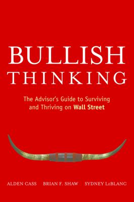 Bullish Thinking : The Advisor's Guide to Surviving and Thriving on Wall Street