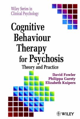 Cognitive Behaviour Therapy for Psychosis : Theory and Practice