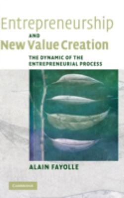 Entrepreneurship and New Value Creation : The Dynamic of the Entrepreneurial Process