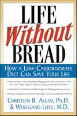 Life Without Bread : How a Low-Carbohydrate Diet Can Save Your Life