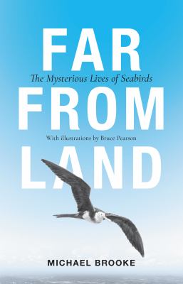 Far from Land : The Mysterious Lives of Seabirds