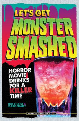 Let's Get Monster Smashed : Horror Movie Drinks for a Killer Time