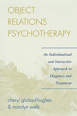 Object Relations Psychotherapy : An Individualized and Interactive Approach to Diagnosis and Treatment