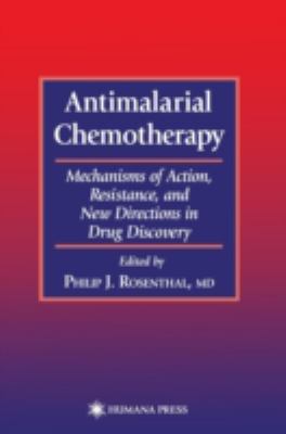 Antimalarial Chemotherapy : Mechanisms of Action, Resistance, and New Directions in Drug Discovery