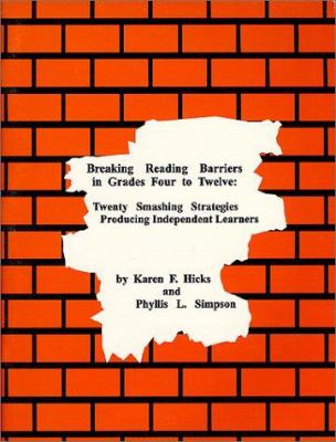 Breaking Reading Barriers in Grades Four through Twelve : Twenty Smashing Strategies Producing Independent Learners