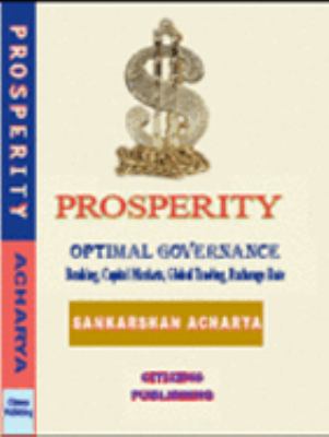 Prosperity : Optimal Governance: Banking, Capital Markets, Global Trade, Exchange Rate