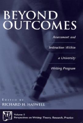 Beyond Outcomes : Assessment and Instruction Within a University Writing Program