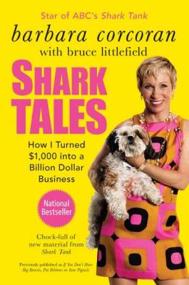 Shark Tales : How I Turned $1,000 into a Billion Dollar Business