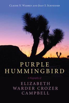 Purple Hummingbird : A Biography of Elizabeth Warder Crozer Campbell