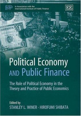 Political Economy and Public Finance : The Role of Political Economy in the Theory and Practice of Public Economics