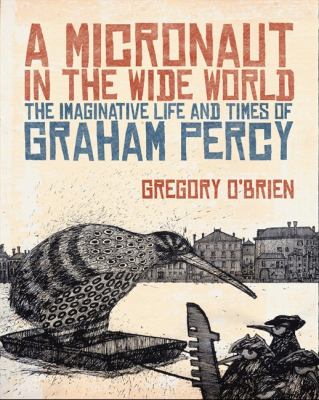 A Micronaut in the Wide World : The Imaginative Life and Times of Graham Percy