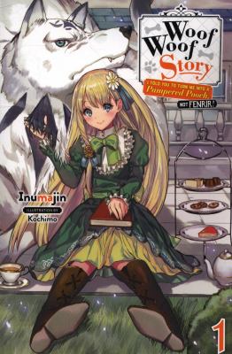 Woof Woof Story: I Told You to Turn Me into a Pampered Pooch, Not Fenrir!, Vol. 1 (light Novel)