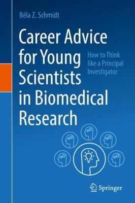 Career Advice for Young Scientists in Biomedical Research : How to Think Like a Principal Investigator