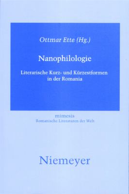 Nanophilologie : Literarische Kurz- Und Kürzestformen in der Romania