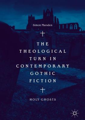 The Theological Turn in Contemporary Gothic Fiction : Holy Ghosts