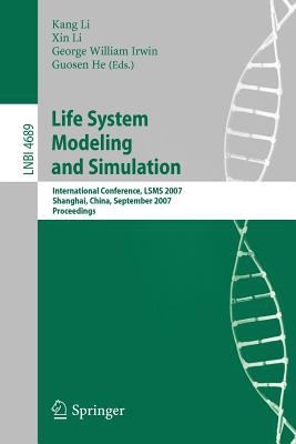 Life System Modeling and Simulation : International Conference, Lsms 2007 Shanghai, China, September 2007 Proceedings