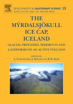 The Myrdalsjokull Ice Cap, Iceland : Glacial Processes, Sediments and Landforms on an Active Volcano