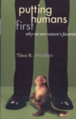 Putting Humans First : Why We Are Nature's Favorite