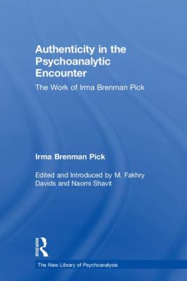 Authenticity in the Psychoanalytic Encounter : The Work of Irma Brenman Pick
