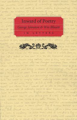 Inward of Poetry : George Johnston and William Blissett in Letters