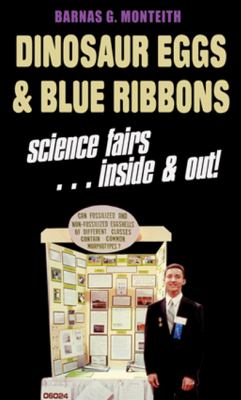 Dinosaur Eggs and Blue Ribbons : A Look at Science Fairs, Inside and Out
