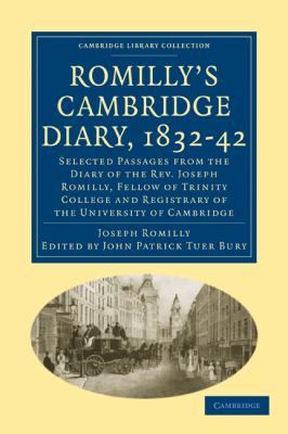 Romilly's Cambridge Diary, 1832-42 : Selected Passages from the Diary of the Rev. Joseph Romilly, Fellow of Trinity College and Registrary of the University of Cambridge