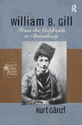 William B. Gill : From the Goldfields to Broadway