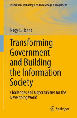 Transforming Government and Building the Information Society : Challenges and Opportunities for the Developing World