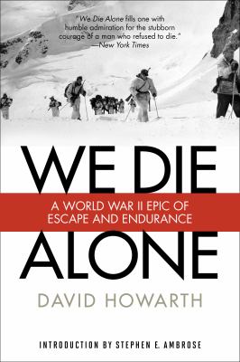 We Die Alone : A WWII Epic of Escape and Endurance